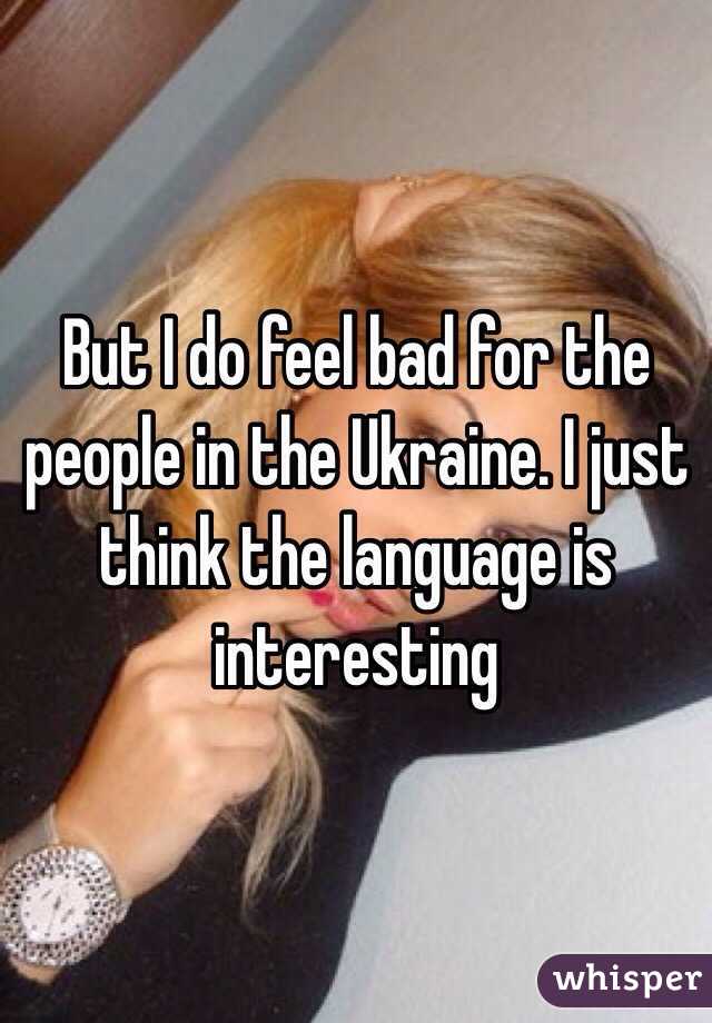 But I do feel bad for the people in the Ukraine. I just think the language is interesting
