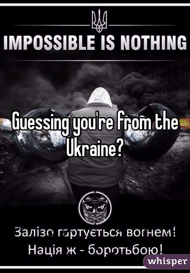 Guessing you're from the Ukraine? 