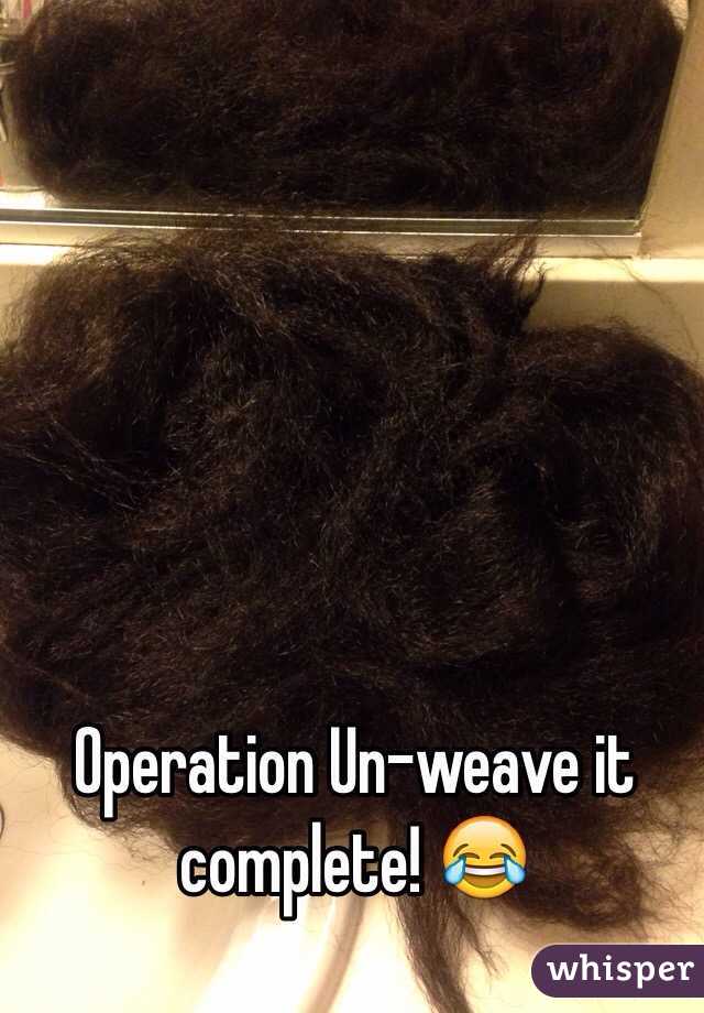 Operation Un-weave it complete! 😂
