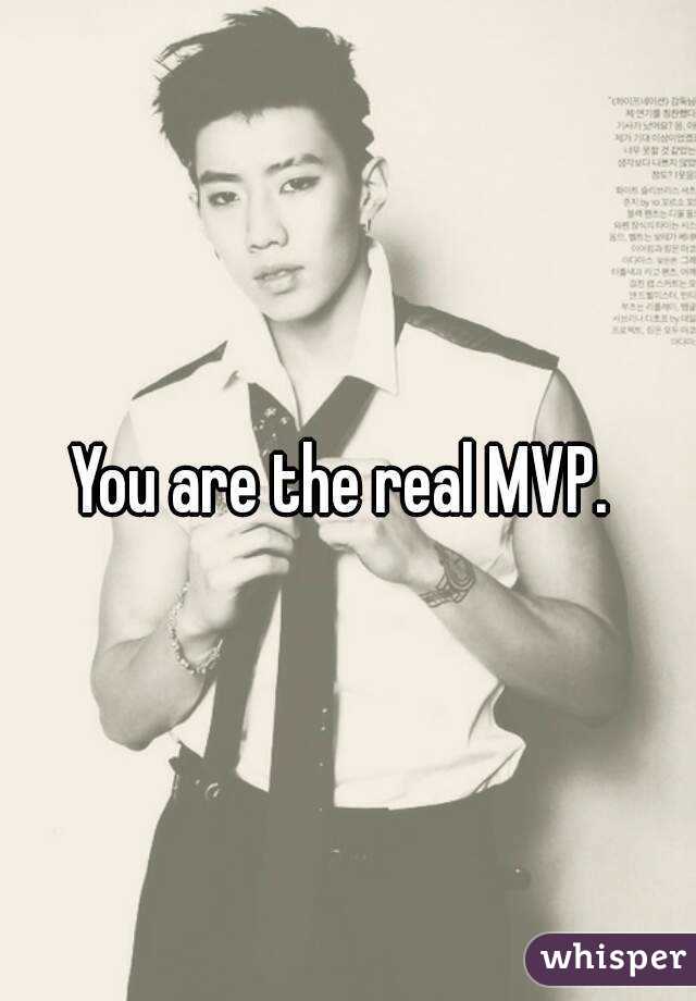 You are the real MVP. 