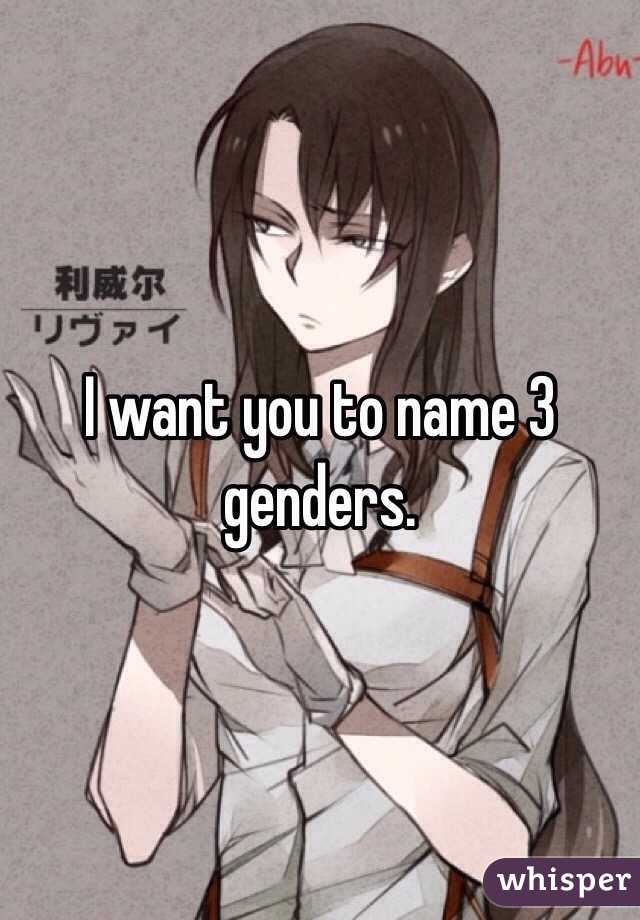 I want you to name 3 genders.