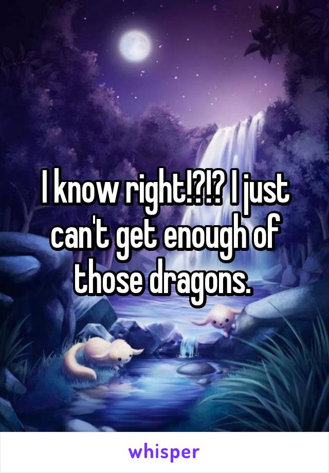 I know right!?!? I just can't get enough of those dragons. 