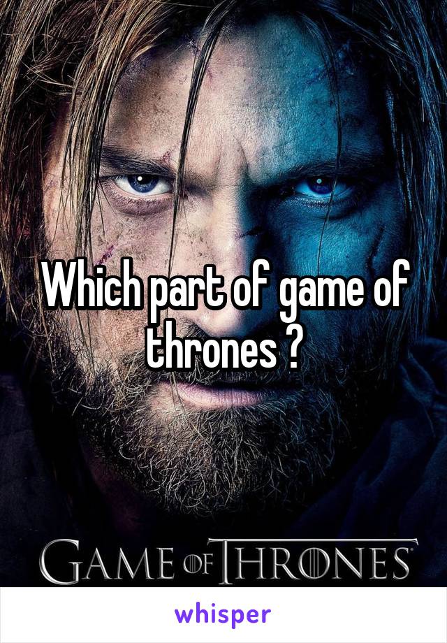 Which part of game of thrones ?