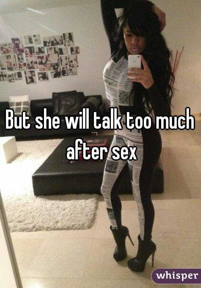 But she will talk too much after sex