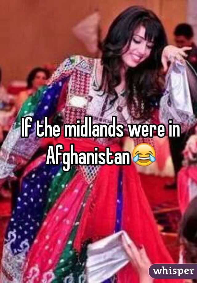If the midlands were in Afghanistan😂