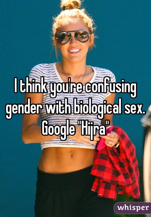 I think you're confusing gender with biological sex. Google "Hijra"