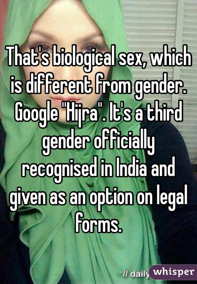 That's biological sex, which is different from gender. Google "Hijra". It's a third gender officially recognised in India and given as an option on legal forms.  