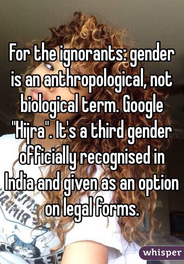 For the ignorants: gender is an anthropological, not biological term. Google "Hijra". It's a third gender officially recognised in India and given as an option on legal forms. 