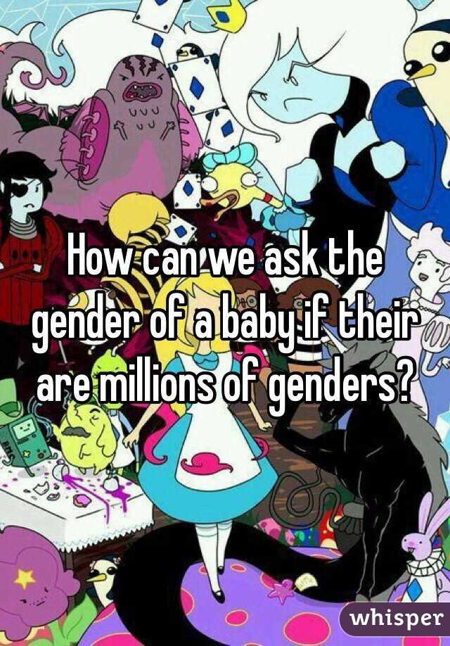 How can we ask the gender of a baby if their are millions of genders?