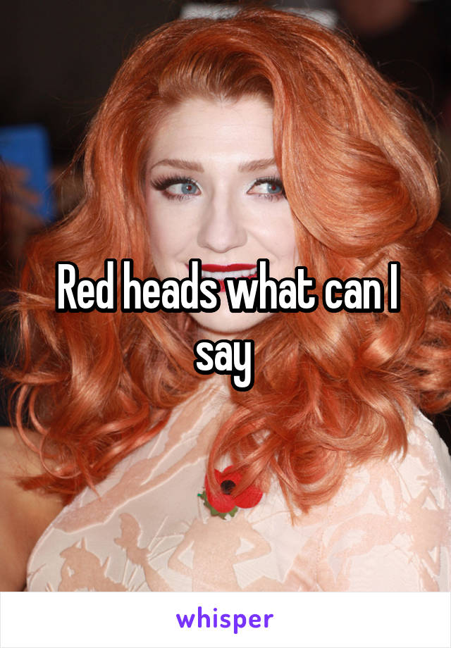 Red heads what can I say 