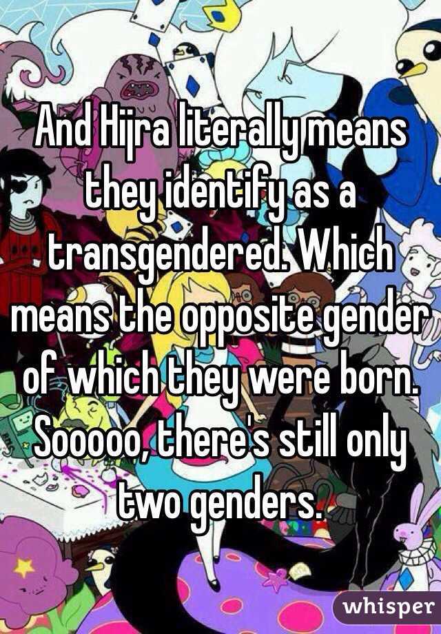 And Hijra literally means they identify as a transgendered. Which means the opposite gender of which they were born. Sooooo, there's still only two genders. 