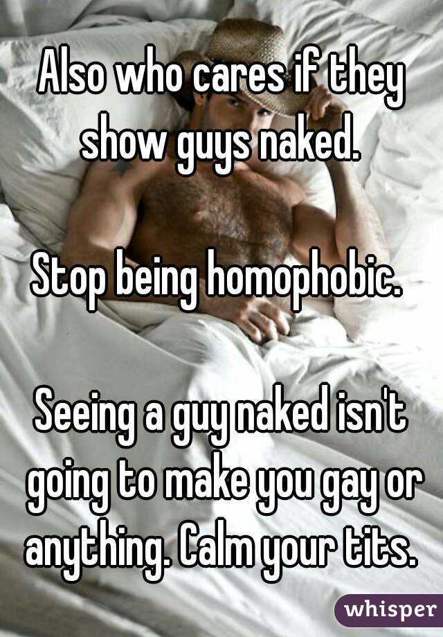 Also who cares if they show guys naked. 

Stop being homophobic. 

Seeing a guy naked isn't going to make you gay or anything. Calm your tits. 