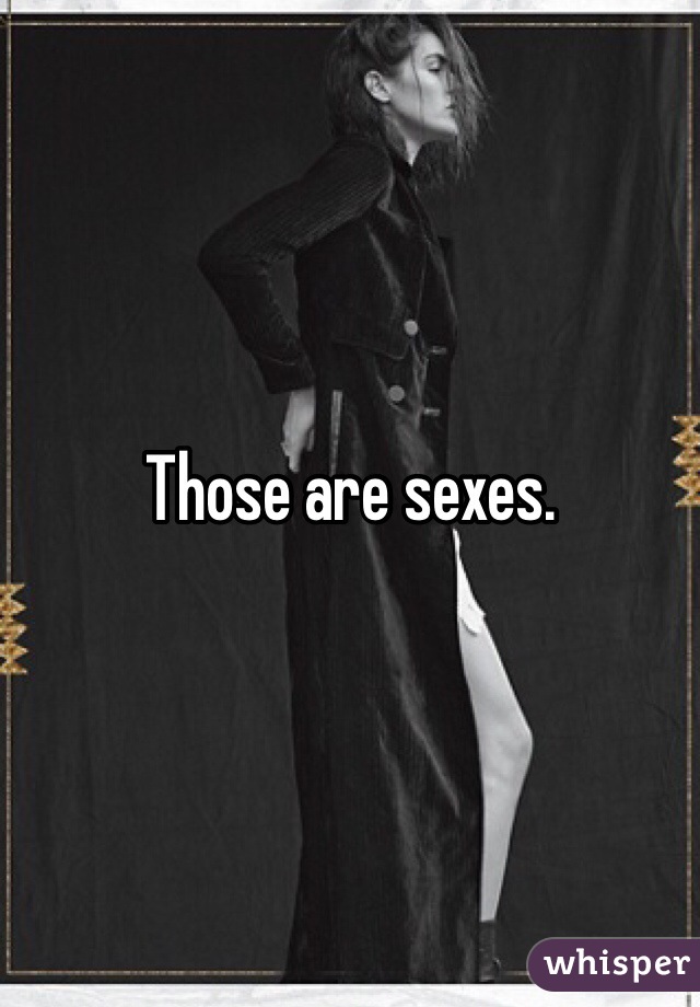 Those are sexes. 