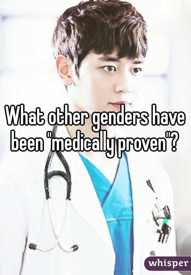 What other genders have been "medically proven"? 