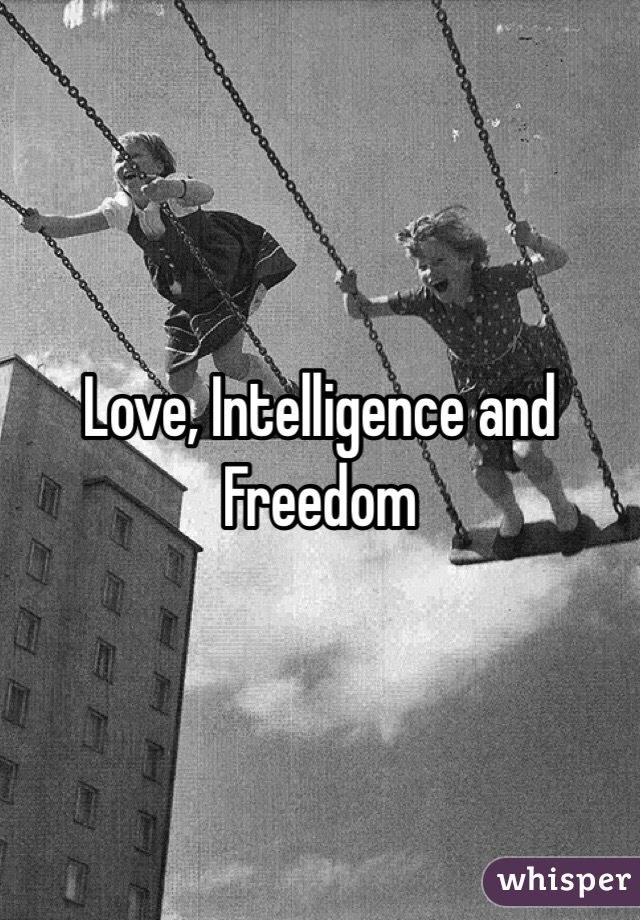 Love, Intelligence and Freedom 