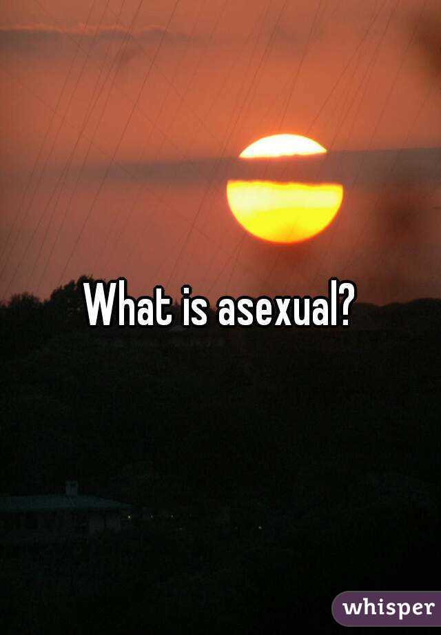 What is asexual?