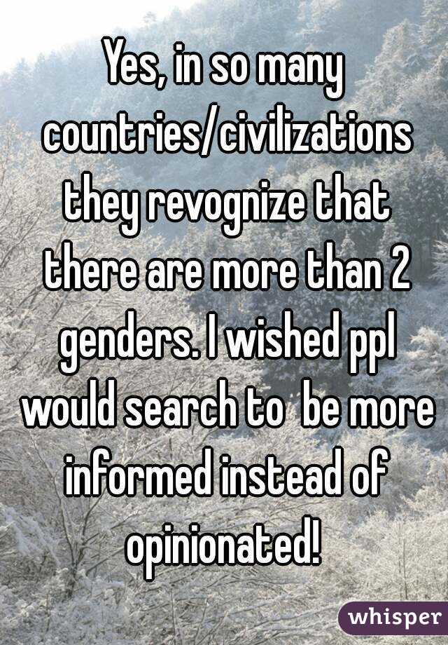 Yes, in so many countries/civilizations they revognize that there are more than 2 genders. I wished ppl would search to  be more informed instead of opinionated! 