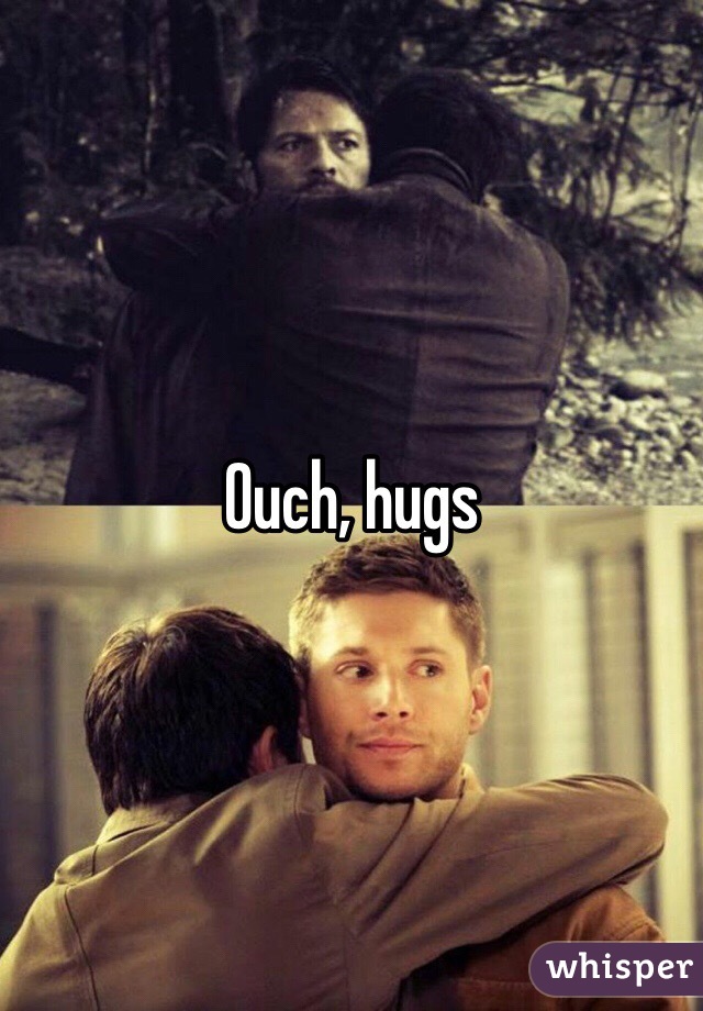 Ouch, hugs