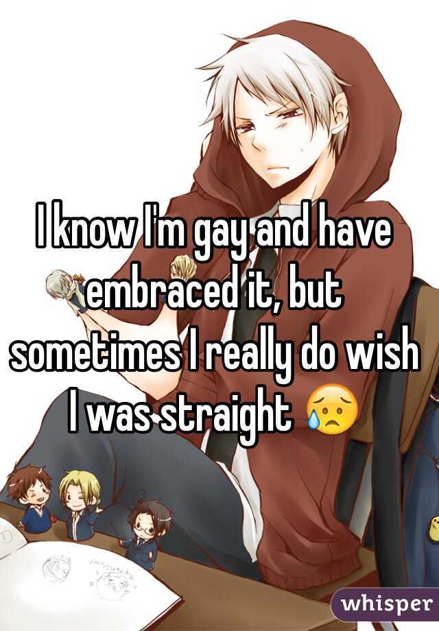 I know I'm gay and have embraced it, but sometimes I really do wish I was straight 😥