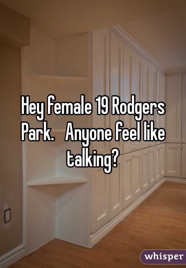 Hey female 19 Rodgers Park.   Anyone feel like talking? 