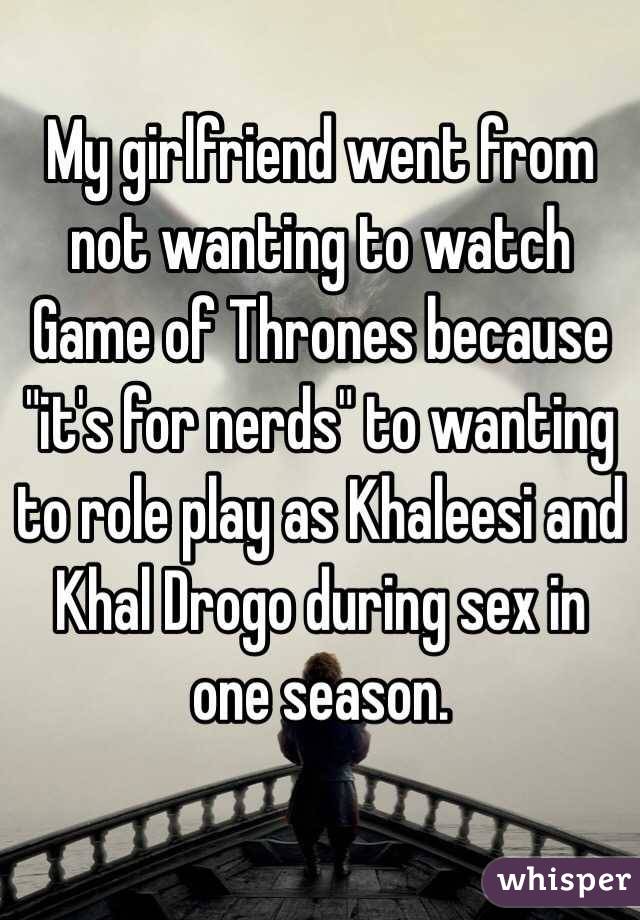 My girlfriend went from not wanting to watch Game of Thrones because "it