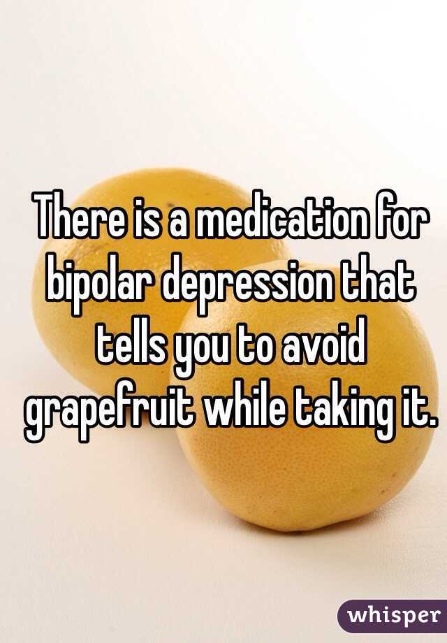 There is a medication for bipolar depression that tells you to avoid grapefruit while taking it.  