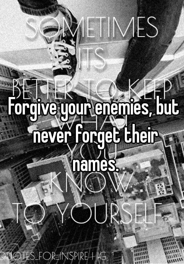 forgive-your-enemies-but-never-forget-their-names