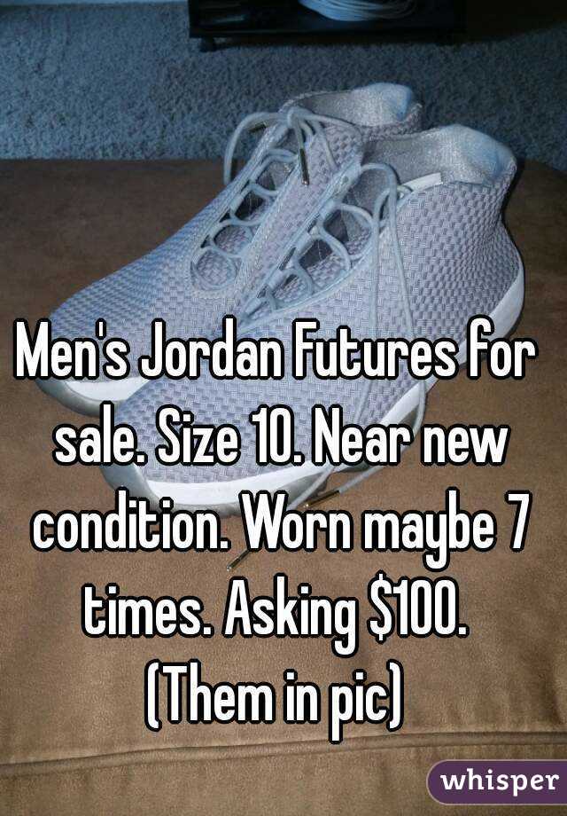 Men's Jordan Futures for sale. Size 10. Near new condition. Worn maybe 7 times. Asking $100. 
(Them in pic)