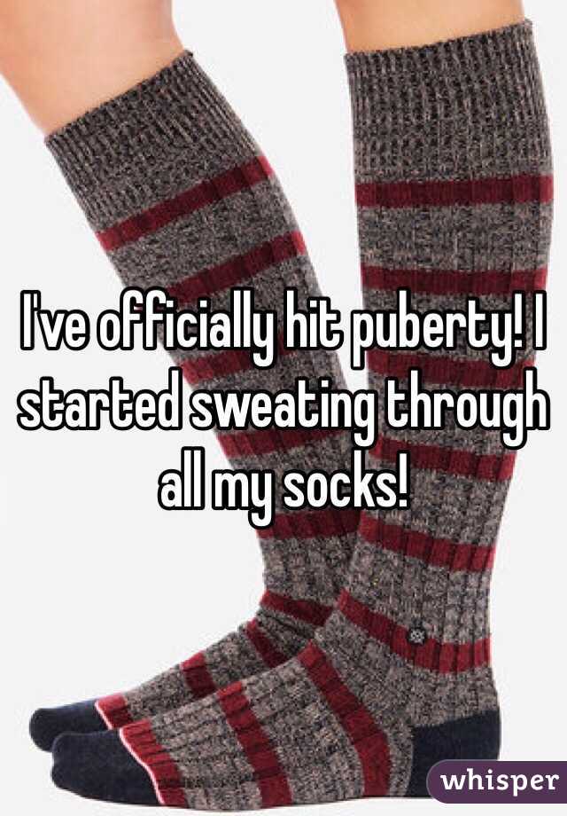 I've officially hit puberty! I started sweating through all my socks!