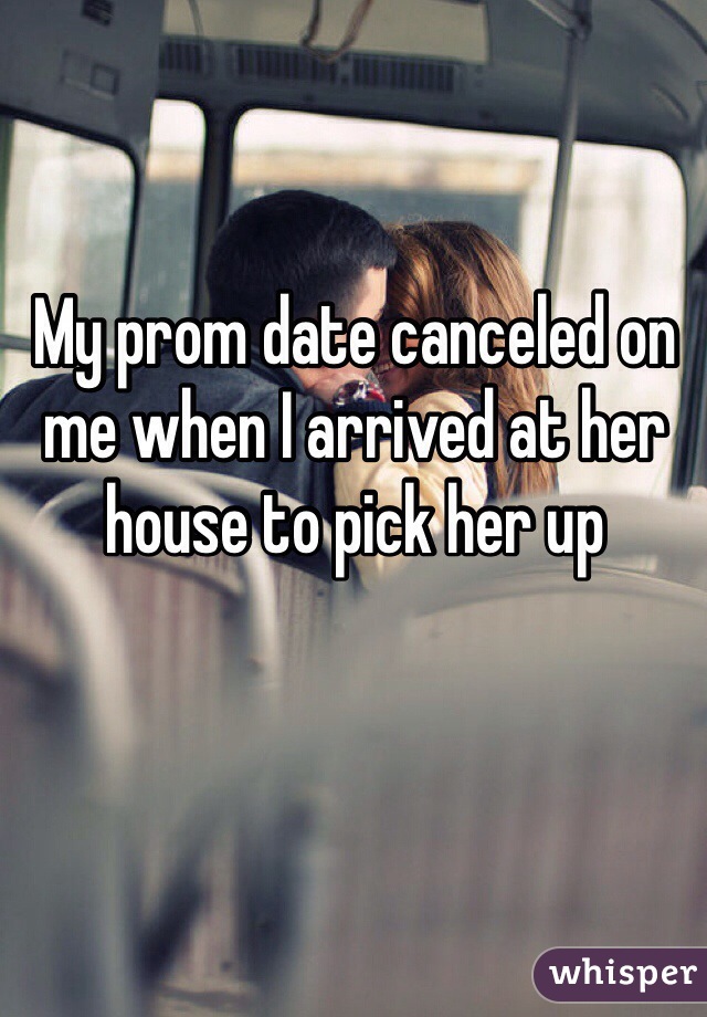 My prom date canceled on me when I arrived at her house to pick her up