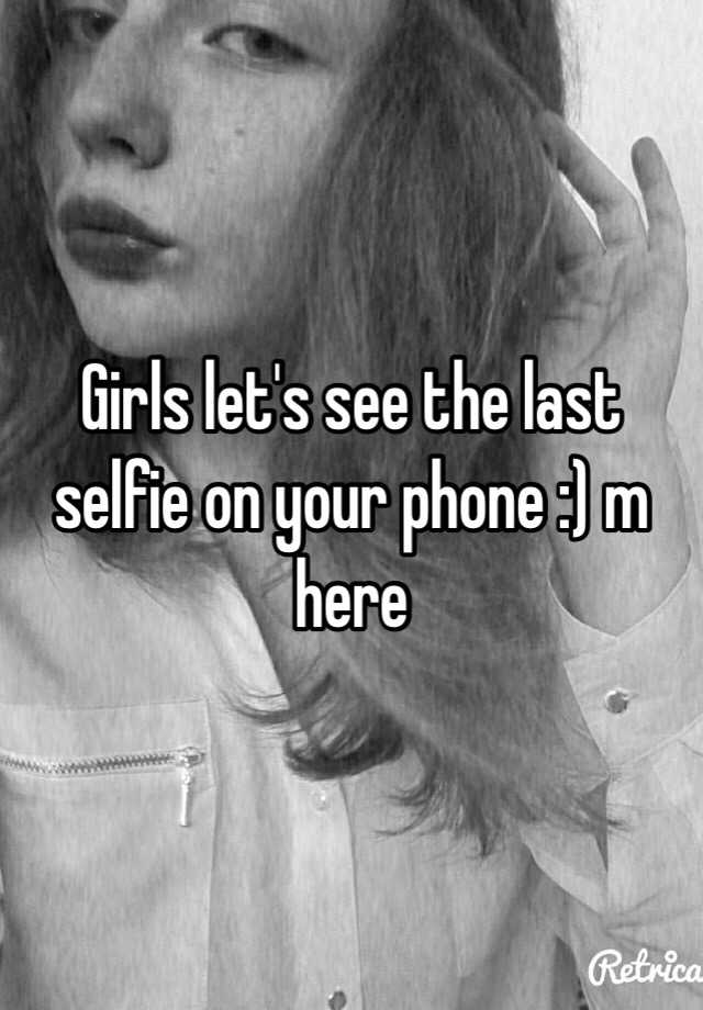Girls Lets See The Last Selfie On Your Phone M Here 6266