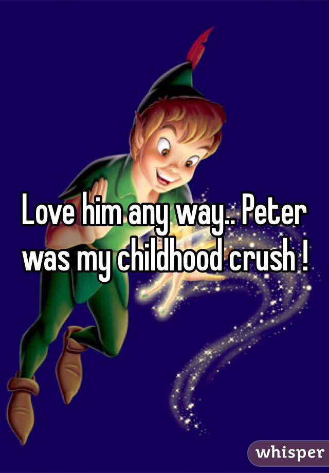 Love him any way.. Peter was my childhood crush !