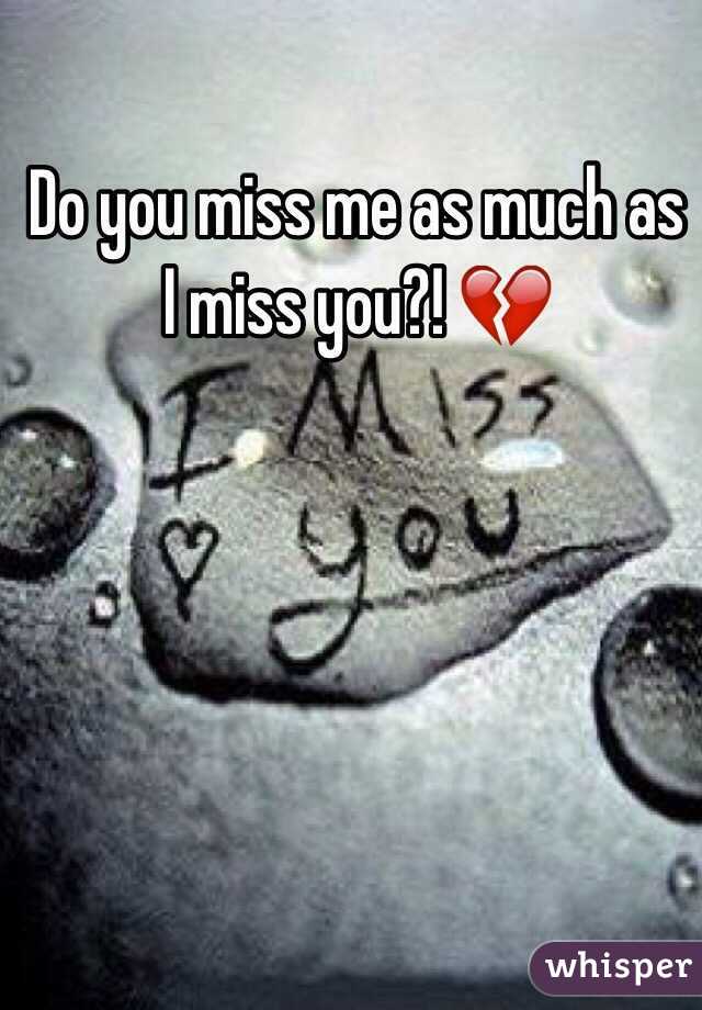 Do you miss me as much as I miss you?! 💔