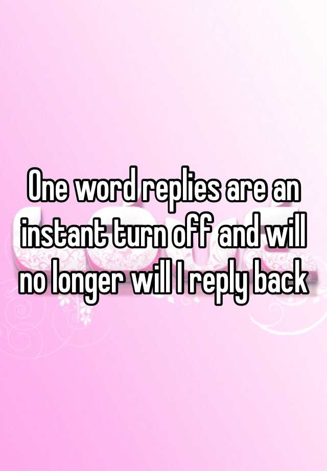 one-word-replies-are-an-instant-turn-off-and-will-no-longer-will-i