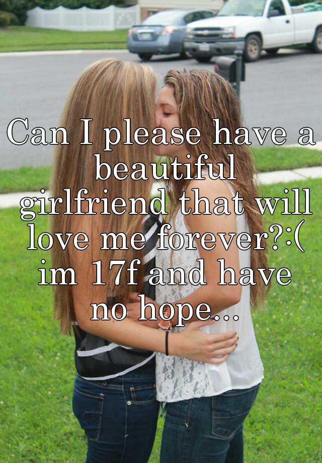 can-i-please-have-a-beautiful-girlfriend-that-will-love-me-forever