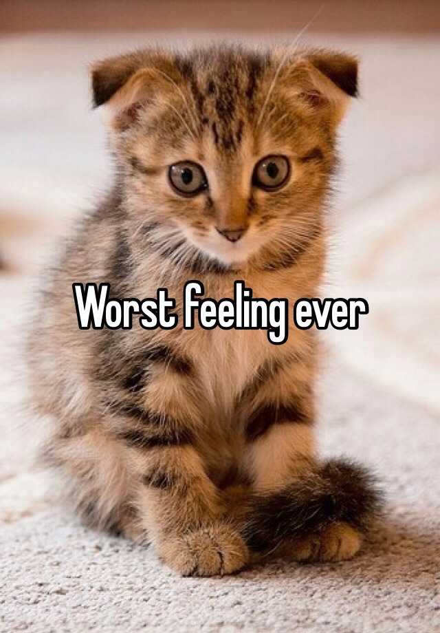 worst-feeling-ever