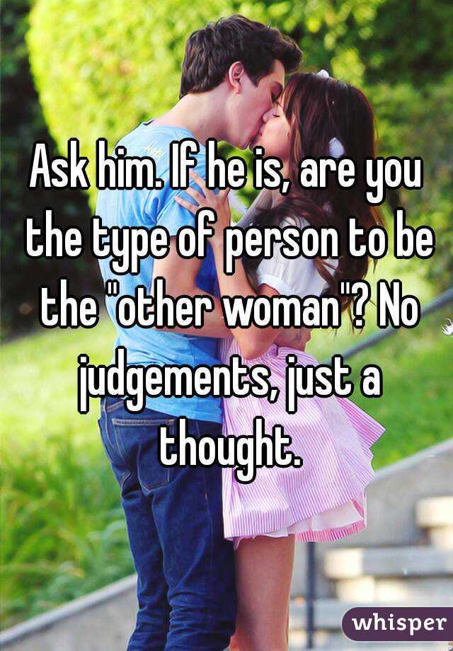 Ask him. If he is, are you the type of person to be the "other woman"? No judgements, just a thought.