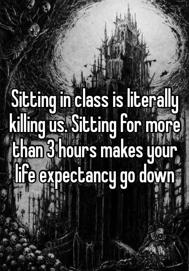 sitting-in-class-is-literally-killing-us-sitting-for-more-than-3-hours