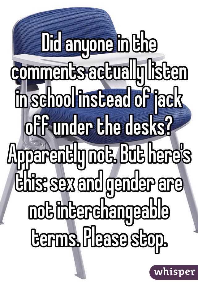 Did anyone in the comments actually listen in school instead of jack off under the desks? Apparently not. But here's this: sex and gender are not interchangeable terms. Please stop.