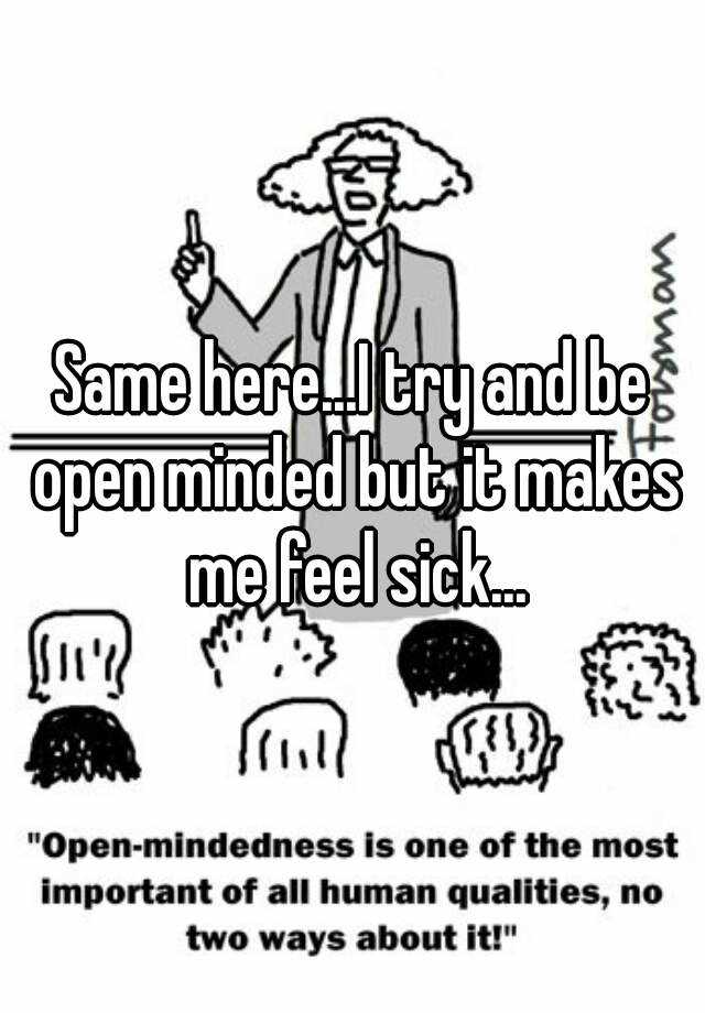 same-here-i-try-and-be-open-minded-but-it-makes-me-feel-sick