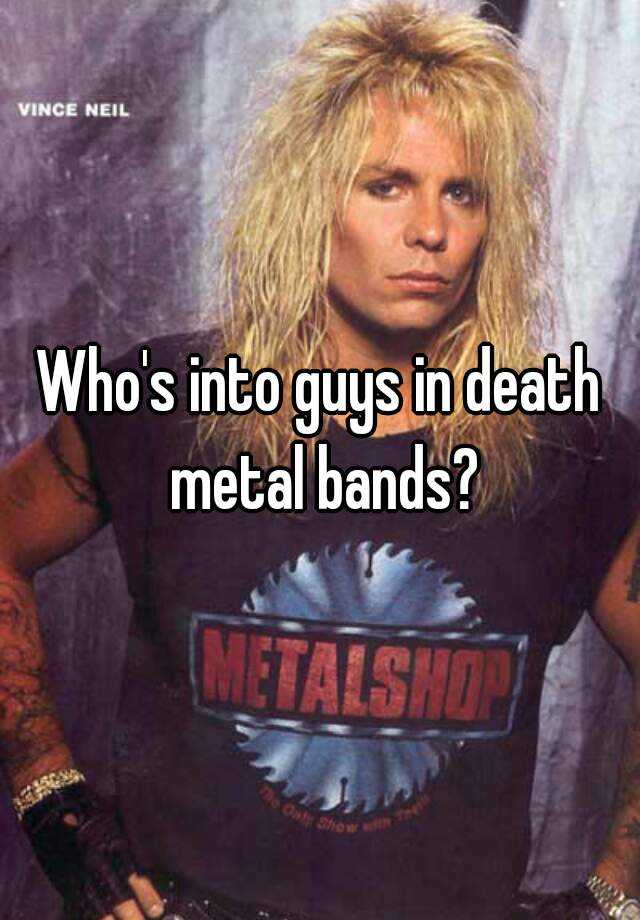 who-s-into-guys-in-death-metal-bands