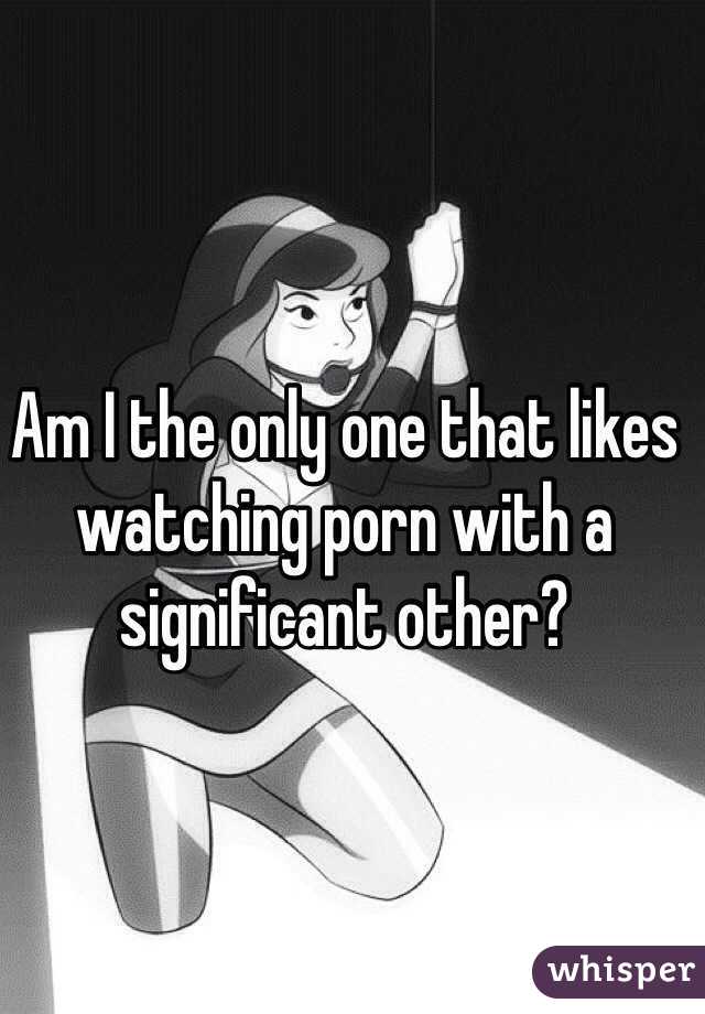 Am I the only one that likes watching porn with a significant other?