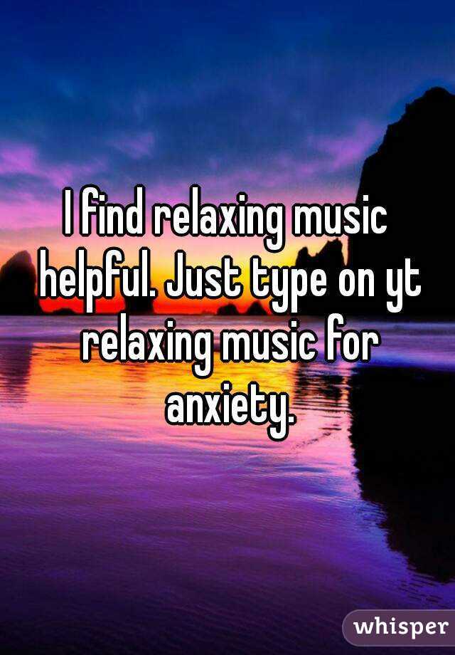 I find relaxing music helpful. Just type on yt relaxing music for anxiety.