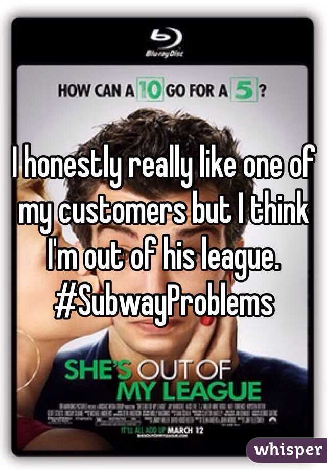 I honestly really like one of my customers but I think I'm out of his league. #SubwayProblems