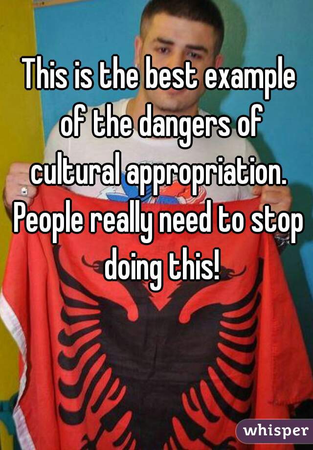 This is the best example of the dangers of cultural appropriation. 
People really need to stop doing this!