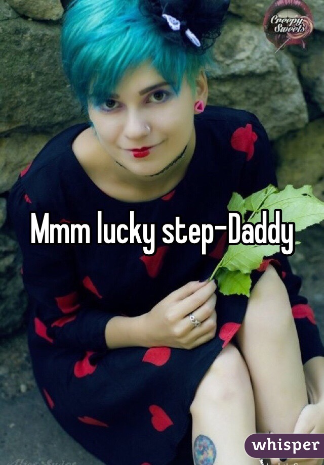 Mmm lucky step-Daddy
