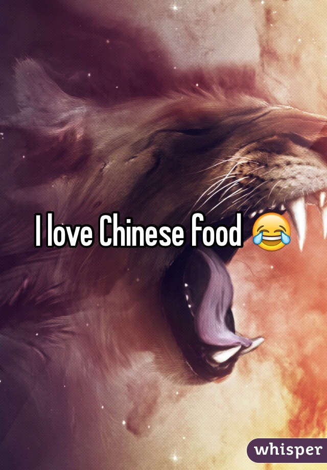 I love Chinese food 😂