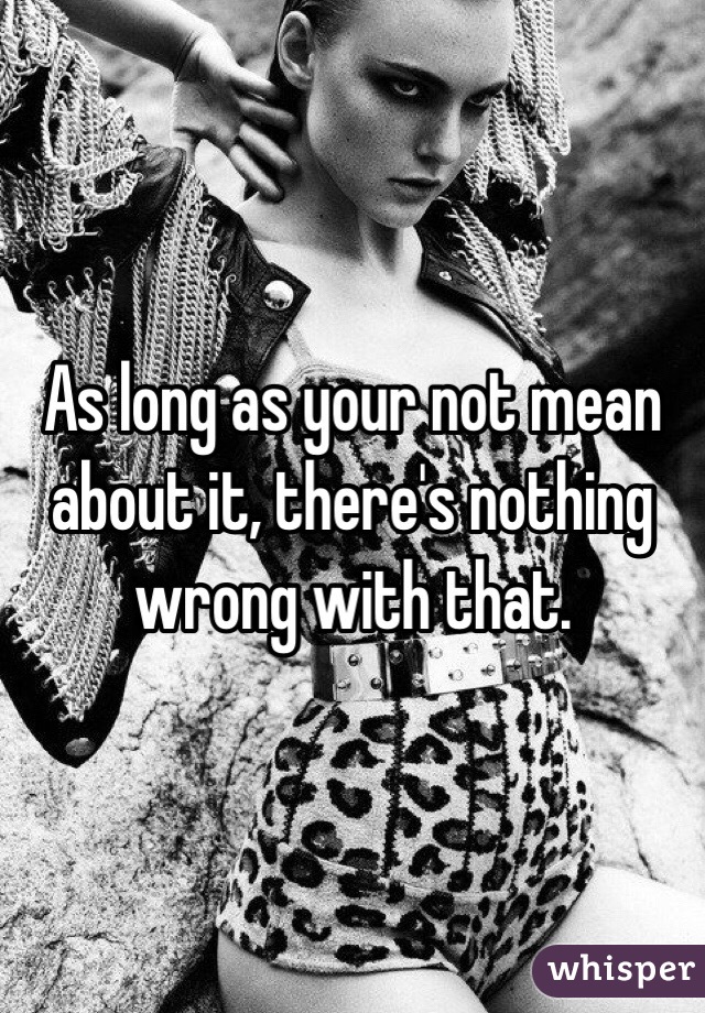 As long as your not mean about it, there's nothing wrong with that.