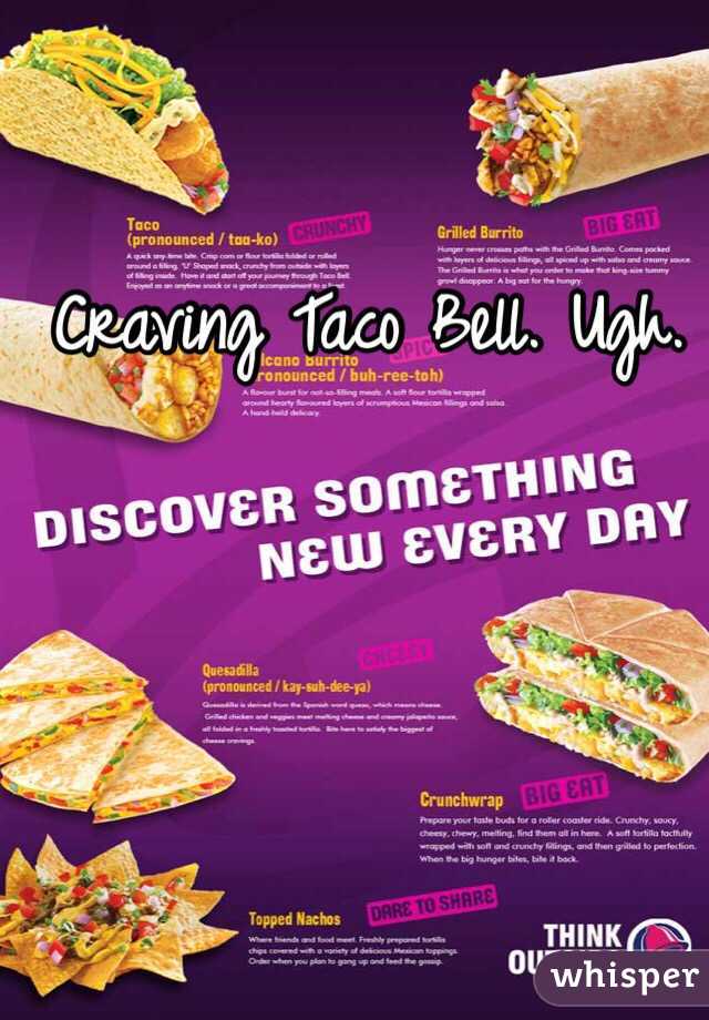 Craving Taco Bell. Ugh.