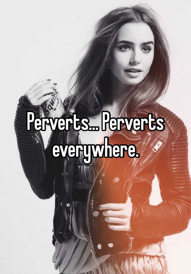 Perverts Perverts Everywhere